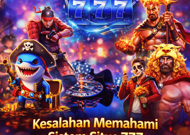 Kesalahan Memahami Sistem Situs 777 yang Sering Terjadi