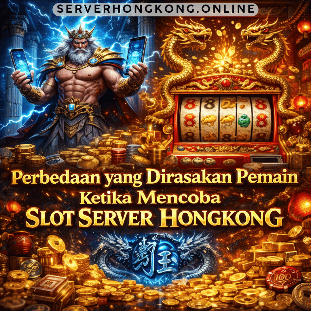 Perbedaan yang Dirasakan Pemain Ketika Mencoba Slot Server Hongkong