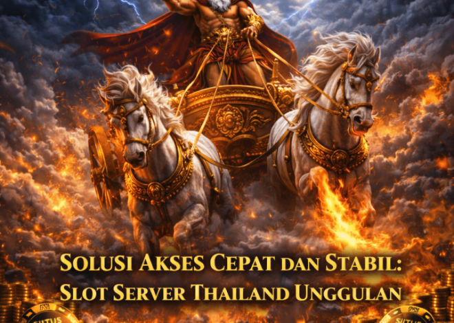 Solusi Akses Cepat dan Stabil: Slot Server Thailand Unggulan
